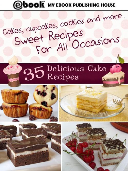 Cover of the book 35 Delicious Cake Recipes by My Ebook Publishing House, My Ebook Publishing House