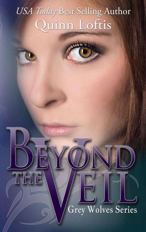 Cover of the book Beyond the Veil, Book 5 The Grey Wolves Series by Quinn Loftis, Quinn Loftis