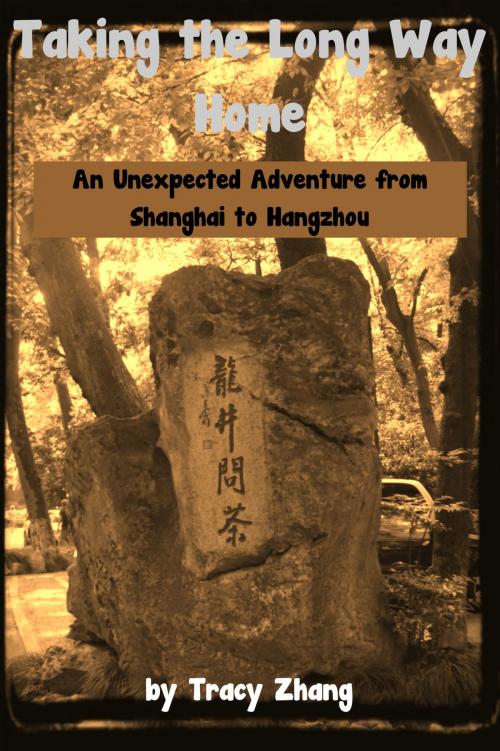 Cover of the book Taking the Long Way Home: An Unexpected Adventure from Shanghai to Hangzhou by Tracy Zhang, West Lake Books