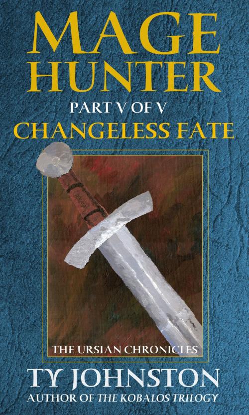 Cover of the book Mage Hunter: Episode 5: Changeless Fate by Ty Johnston, Ty Johnston
