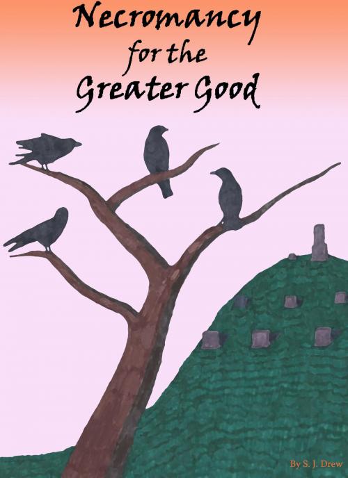 Cover of the book Necromancy for the Greater Good by S.J. Drew, S.J. Drew