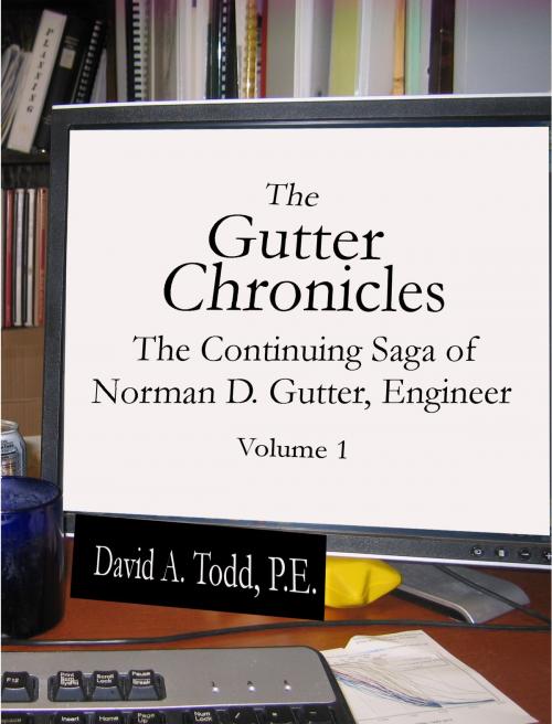 Cover of the book The Gutter Chronicles: The Continuing Saga of Norman D Gutter, Engineer by David Todd, David Todd