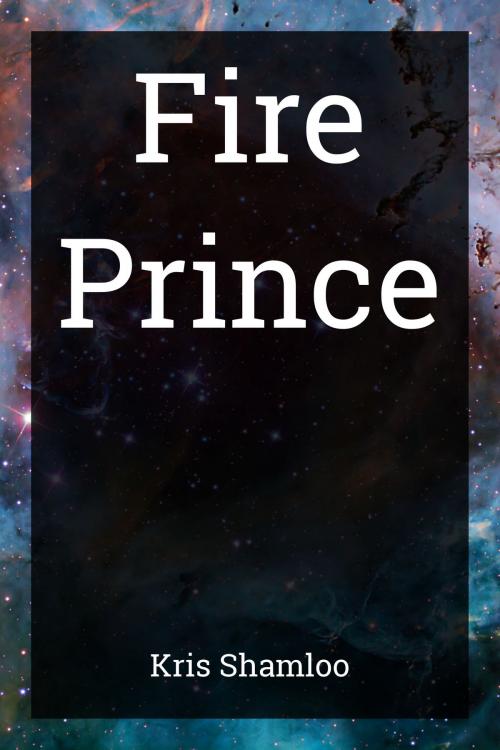 Cover of the book Fire Prince by Kris Shamloo, Kris Shamloo