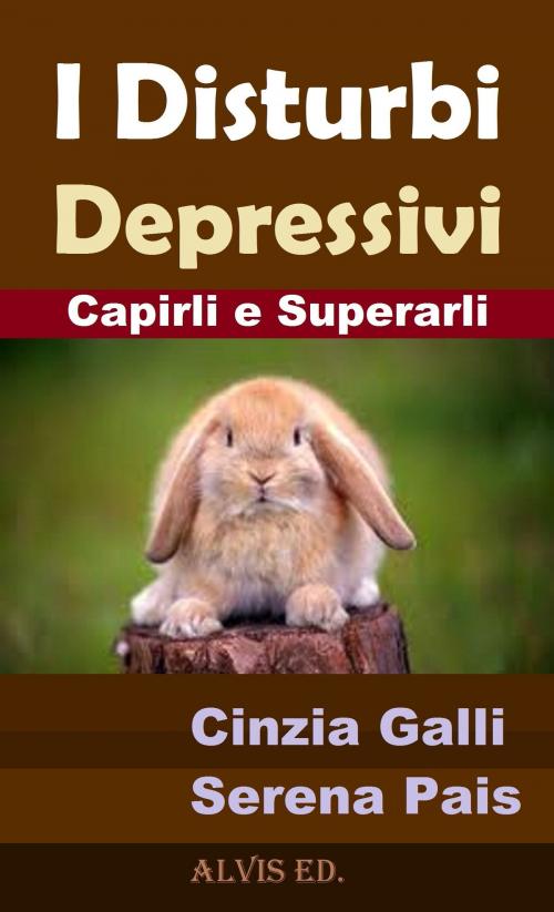 Cover of the book I Disturbi Depressivi: Capirli e Superarli by Cinzia Galli, ALVIS International Editions