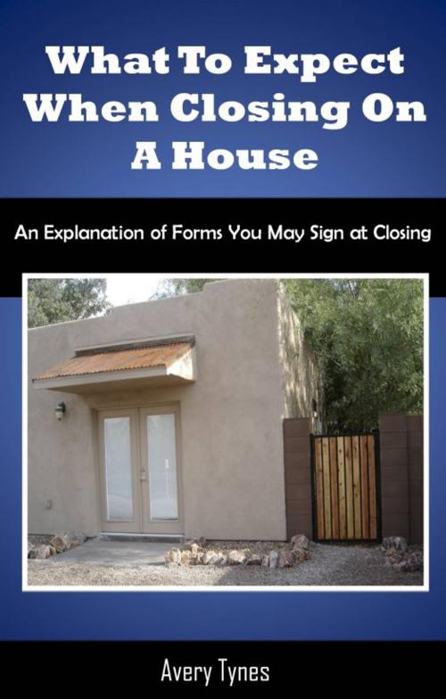 Cover of the book What to Expect When Closing on a Home by Avery Tynes, Avery Tynes