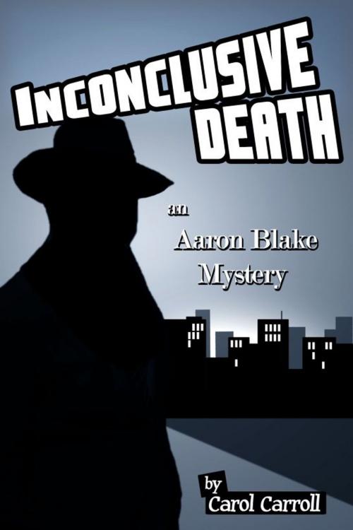 Cover of the book Inconclusive Death an Aaron Blake Mystery by Carol Carroll, Carol Carroll