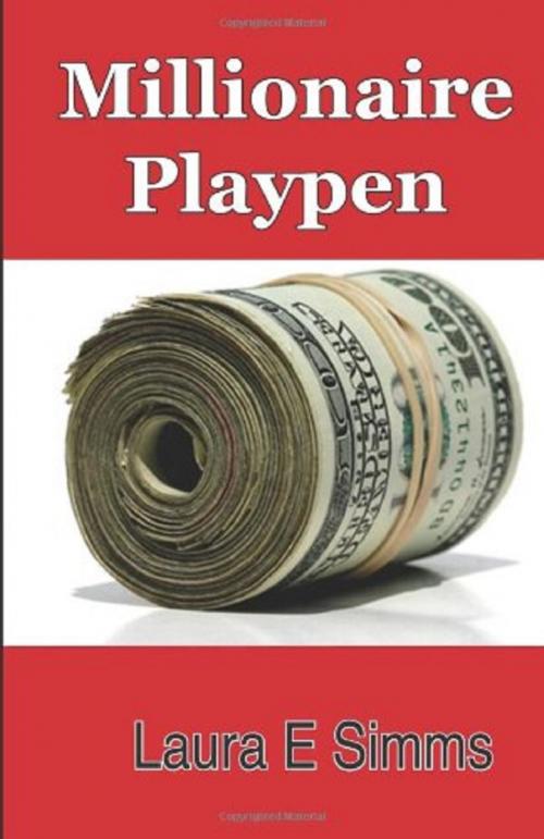 Cover of the book Millionaire Playpen by Laura E Simms, Laura E Simms