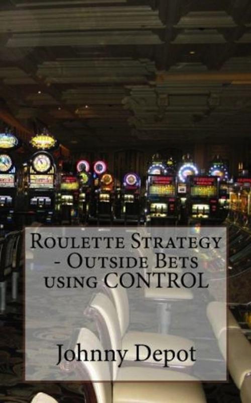 Cover of the book Roulette Strategy: Outside Bets using CONTROL by Johnny Depot, Mega Media Depot