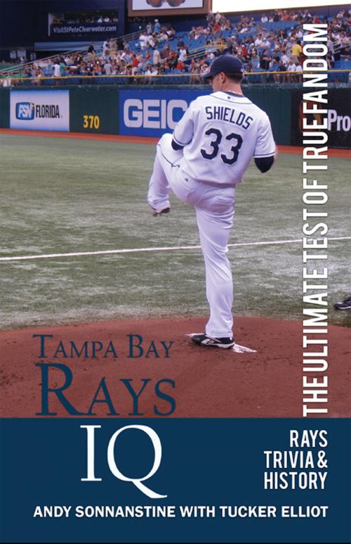 Cover of the book Tampa Bay Rays IQ: The Ultimate Test of True Fandom by Tucker Elliot, Black Mesa Publishing
