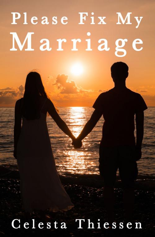 Cover of the book Please Fix My Marriage by Celesta Thiessen, Celesta Thiessen