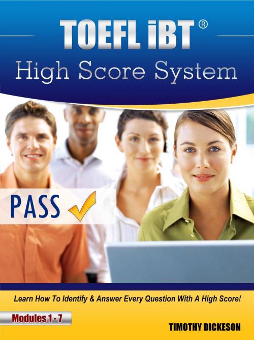 Cover of the book TOEFL iBT High Score System: Learn How To Identify & Answer Every Question With A High Score! by Timothy Dickeson, Sanbrook Publishing