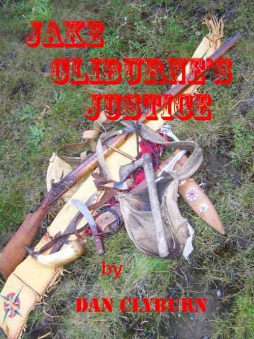 Cover of the book Jake Cliburne's Justice by Dan Clyburn, Dan Clyburn