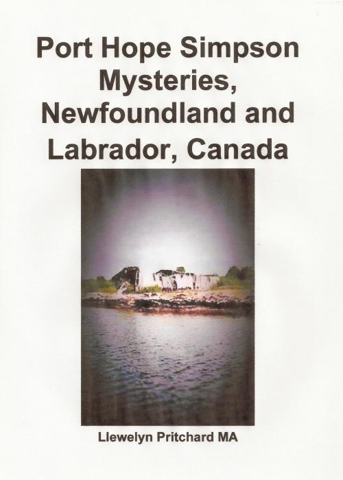 Cover of the book Port Hope Simpson Mysteries, Newfoundland and Labrador, Canada Oral History Evidence and Interpretation by Llewelyn Pritchard, Llewelyn Pritchard