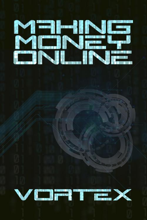 Cover of the book Making Money Online by Vortex, Vortex