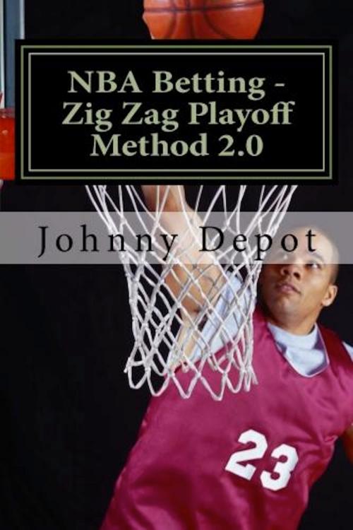 Cover of the book NBA Betting: Zig Zag Playoff Method 2.0 by Johnny Depot, Mega Media Depot