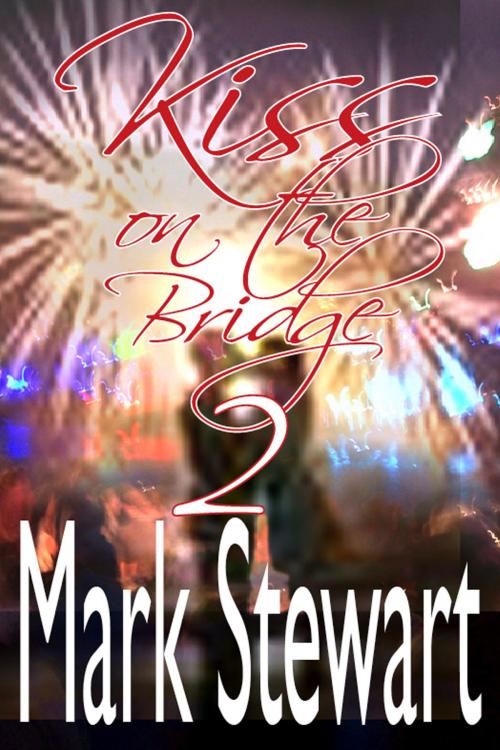 Cover of the book Kiss On The Bridge 2 by Mark Stewart, Mark Stewart