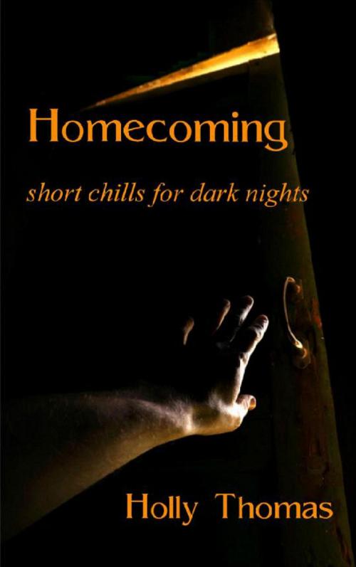 Cover of the book Homecoming: Short Chills for Dark Nights by Holly Thomas, Holly Thomas