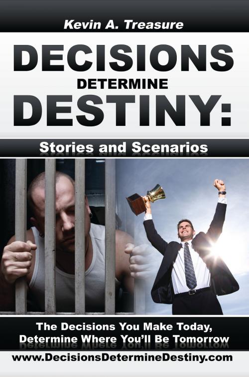 Cover of the book Decisions Determine Destiny: Stories & Scenarios by Kevin Treasure, Kevin Treasure