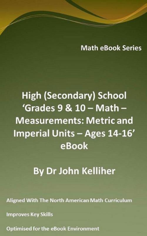 Cover of the book High (Secondary) School ‘Grades 9 & 10 - Math – Measurements: Metric and Imperial Units – Ages 14-16’ eBook by Dr John Kelliher, Dr John Kelliher