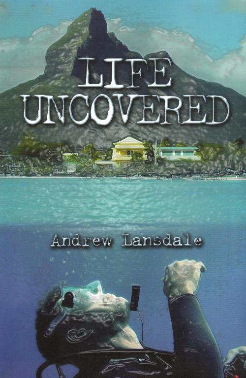Cover of the book Life Uncovered by Alan S Dale, Alan S Dale