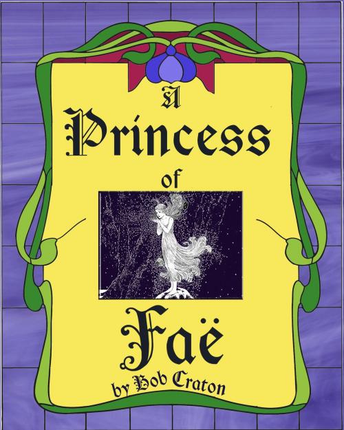 Cover of the book A Princess of Fae by Bob Craton, Bob Craton
