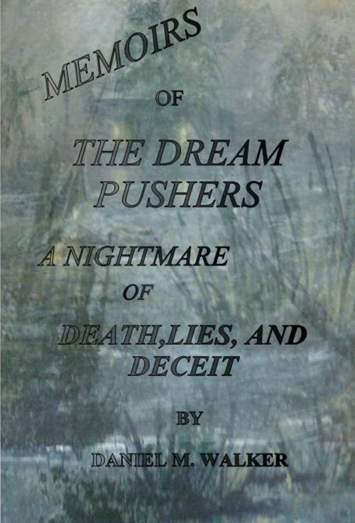 Cover of the book The Dream Pushers: A Nightmare of Death, Lies,and Deceit by Daniel Walker, Daniel Walker
