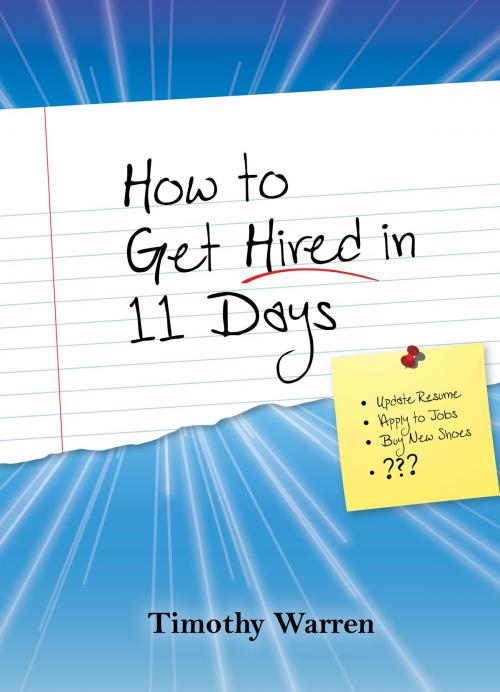 Cover of the book How to Get Hired in 11 Days by Timothy Warren, Timothy Warren