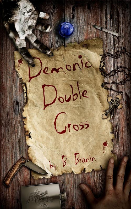Cover of the book Demonic Double Cross by B Branin, B Branin