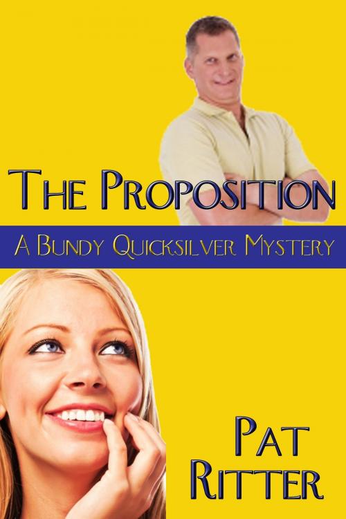Cover of the book 'The Proposition' (A Bundy Quicksilver Mystery) by Pat Ritter, Pat Ritter