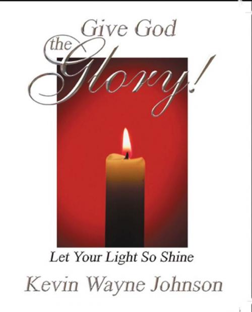 Cover of the book Let Your Light So Shine by Kevin Wayne Johnson, Kevin Wayne Johnson