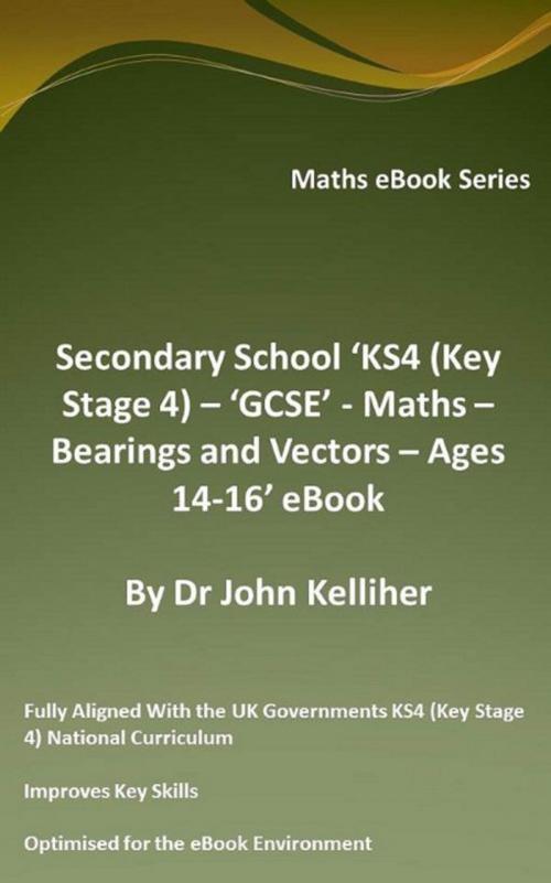 Cover of the book Secondary School ‘KS4 (Key Stage 4) - Maths – Bearings and Vectors – Ages 14-16’ eBook by Dr John Kelliher, Dr John Kelliher
