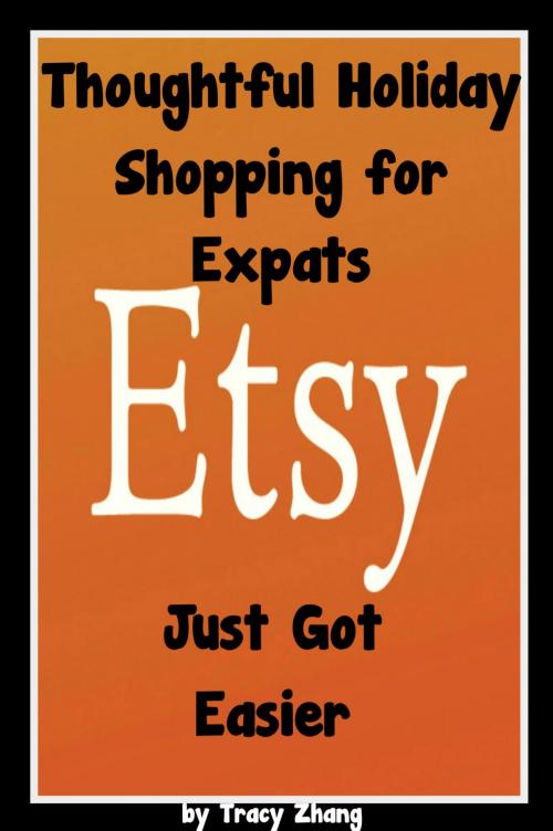 Cover of the book Thoughtful Holiday Shopping for Expats Just Got Easier by Tracy Zhang, Tracy Zhang