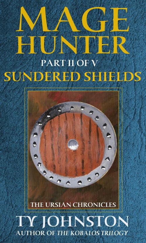 Cover of the book Mage Hunter: Episode 2: Sundered Shields by Ty Johnston, Ty Johnston