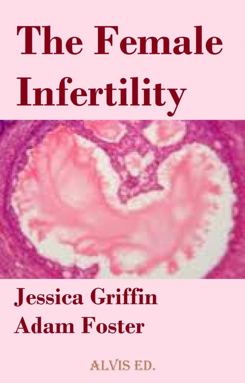 Cover of the book The Female Infertility by Jessica Griffin, ALVIS International Editions