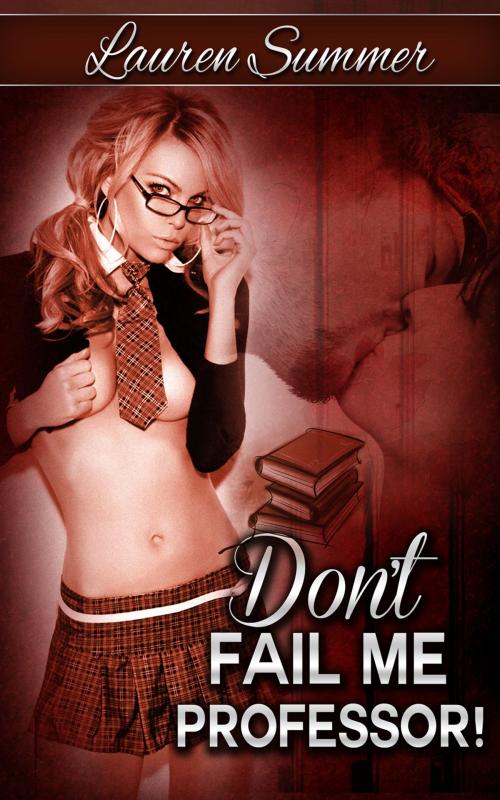 Cover of the book Don't Fail Me Professor! by Lauren Summer, Lauren Summer