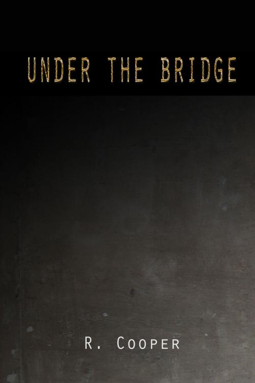 Cover of the book Under the Bridge by R. Cooper, R. Cooper