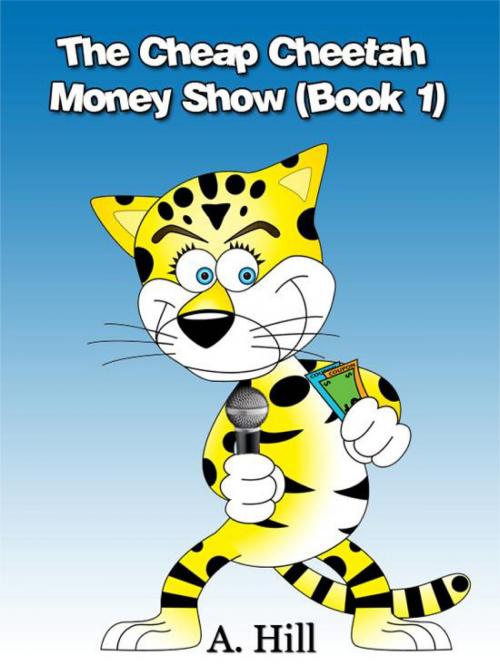 Cover of the book The Cheap Cheetah Money Show Part 1 by A Hill, A Hill