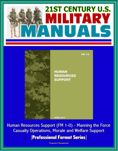 Cover of the book 21st Century U.S. Military Manuals: Human Resources Support (FM 1-0) - Manning the Force, Casualty Operations, Morale and Welfare Support (Professional Format Series) by Progressive Management, Progressive Management