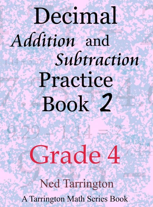 Cover of the book Decimal Addition and Subtraction Practice Book 2, Grade 4 by Ned Tarrington, Ned Tarrington