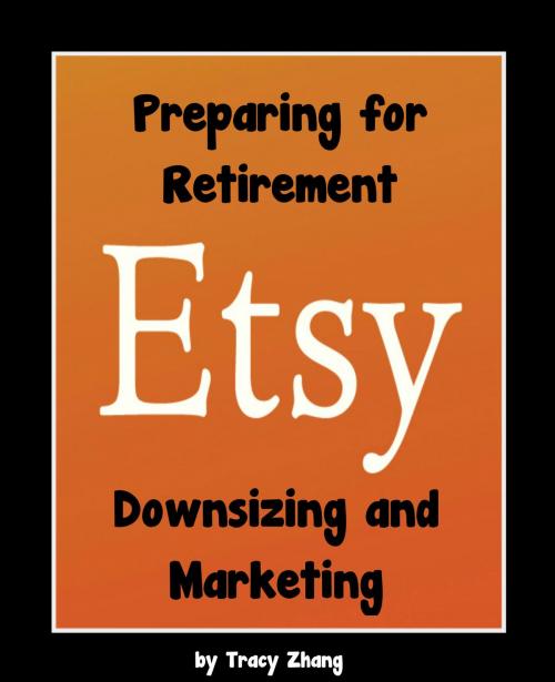 Cover of the book Preparing for Retirement: Downsizing and Marketing by Tracy Zhang, Tracy Zhang