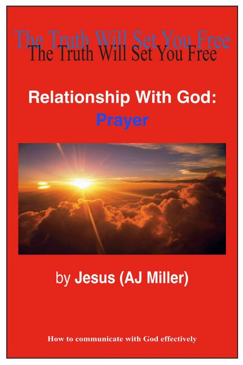 Cover of the book Relationship with God: Prayer by Jesus (AJ Miller), Divine Truth Pty Ltd