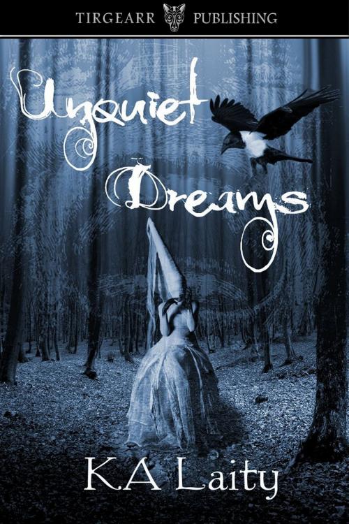 Cover of the book Unquiet Dreams: A Murmuration of Unsettling Tales by K. A. Laity, Tirgearr Publishing