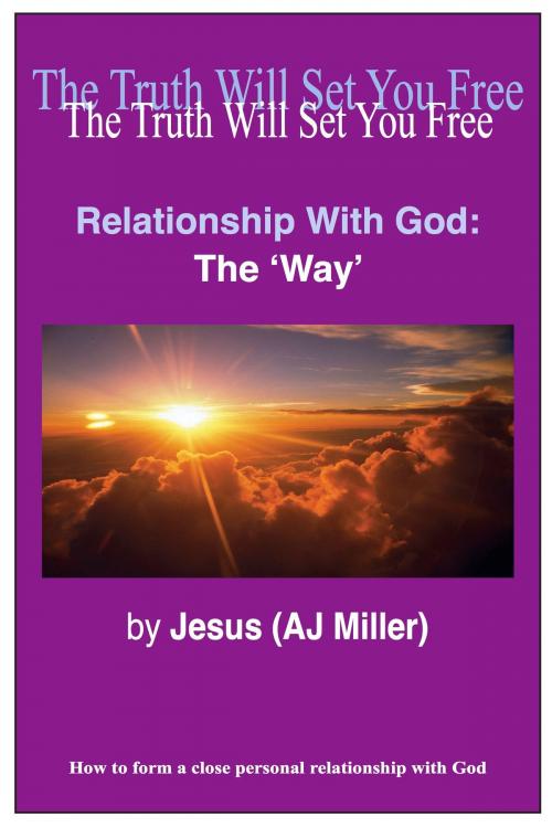 Cover of the book Relationship with God: The Way by Jesus (AJ Miller), Divine Truth Pty Ltd