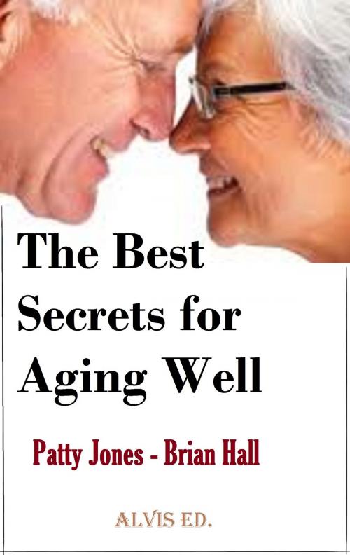 Cover of the book The Best Secrets for Aging Well by Patty Jones, ALVIS International Editions