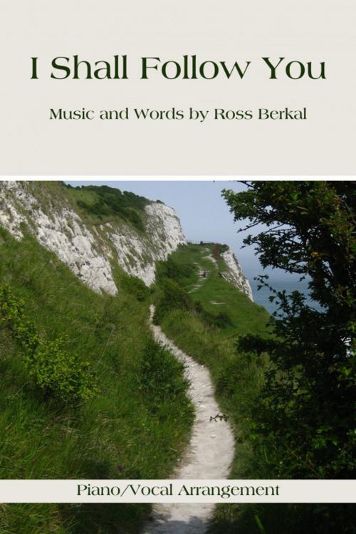 Cover of the book I Shall Follow You by Ross Berkal, Ross Berkal