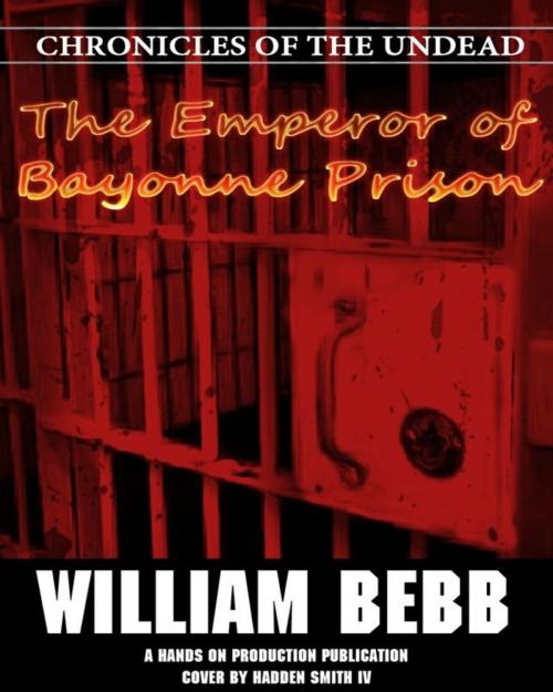 Cover of the book The Emperor of Bayonne Prison, Chronicles of the Undead by William Bebb, William Bebb