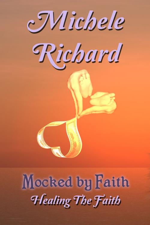 Cover of the book Mocked by Faith: Healing the Faith (Mocked Series #3) by Michele Richard, Renaissance Romance Publishing