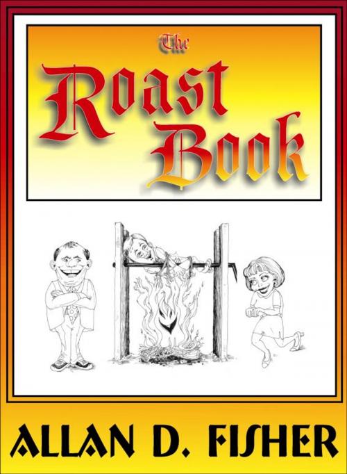 Cover of the book The Roast Book: How to Present an Effective Joke-Filled Evening by Allan D. Fisher, Pastis Enterprises