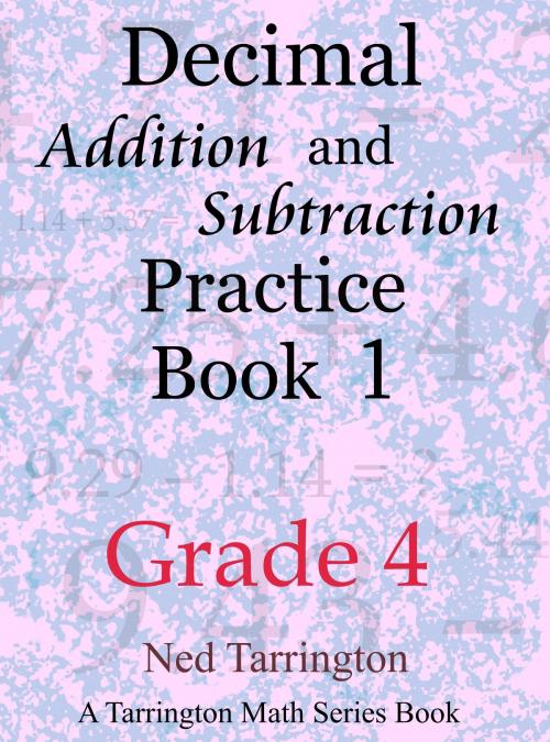 Cover of the book Decimal Addition and Subtraction Practice Book 1, Grade 4 by Ned Tarrington, Ned Tarrington
