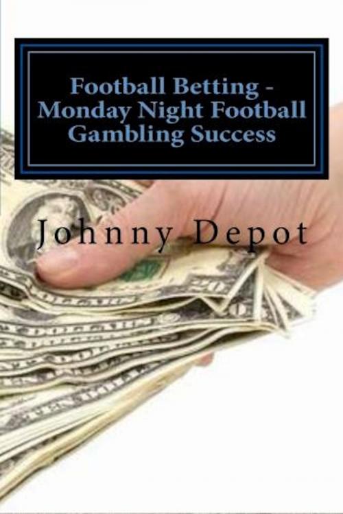 Cover of the book Football Betting: Monday Night Football Gambling Success by Johnny Depot, Mega Media Depot